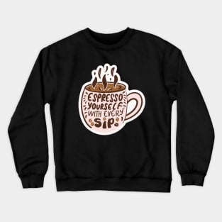 Espresso Yourself with Every Sip Crewneck Sweatshirt